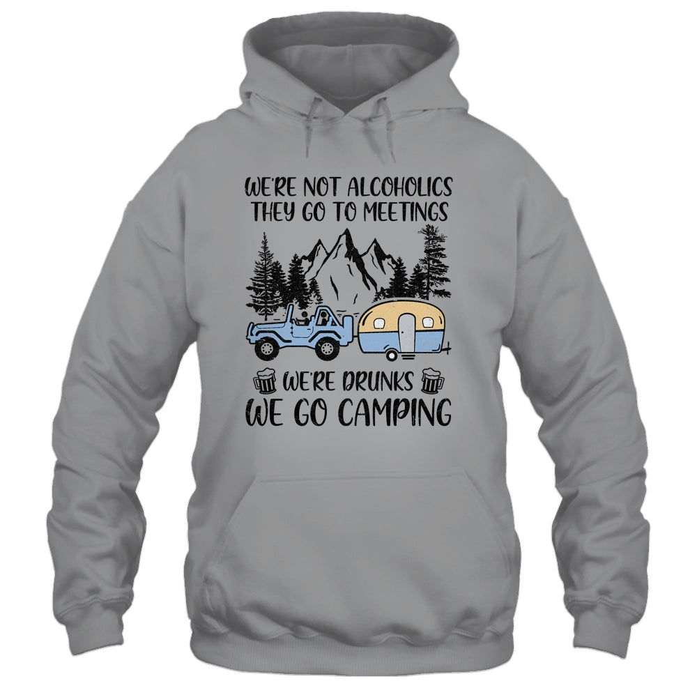 We're Not Alcoholics They Go To Meetings Drunk We Go Camping Shirt & Tank Top | siriusteestore