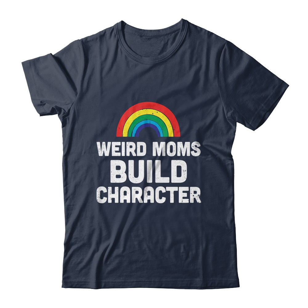 Weird Moms Build Character Rainbow Shirt & Tank Top | siriusteestore
