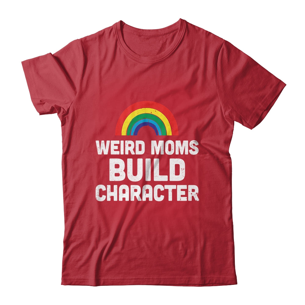 Weird Moms Build Character Rainbow Shirt & Tank Top | siriusteestore