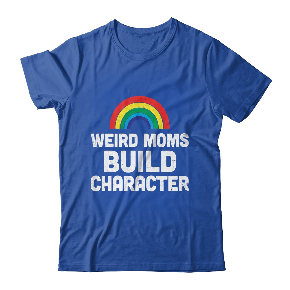 Weird Moms Build Character Rainbow Shirt & Tank Top | siriusteestore