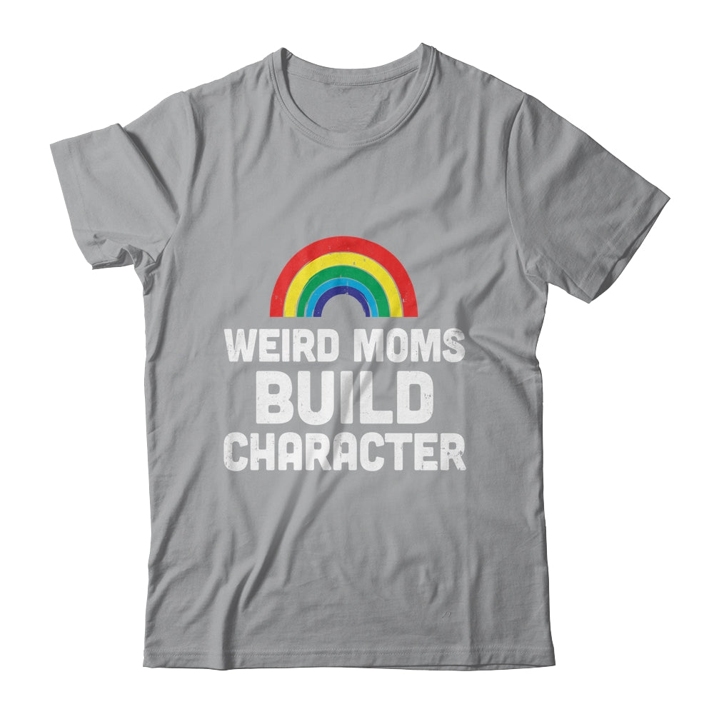 Weird Moms Build Character Rainbow Shirt & Tank Top | siriusteestore
