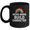 Weird Moms Build Character Rainbow Mug | siriusteestore
