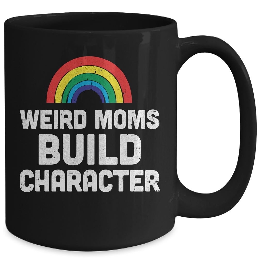 Weird Moms Build Character Rainbow Mug | siriusteestore