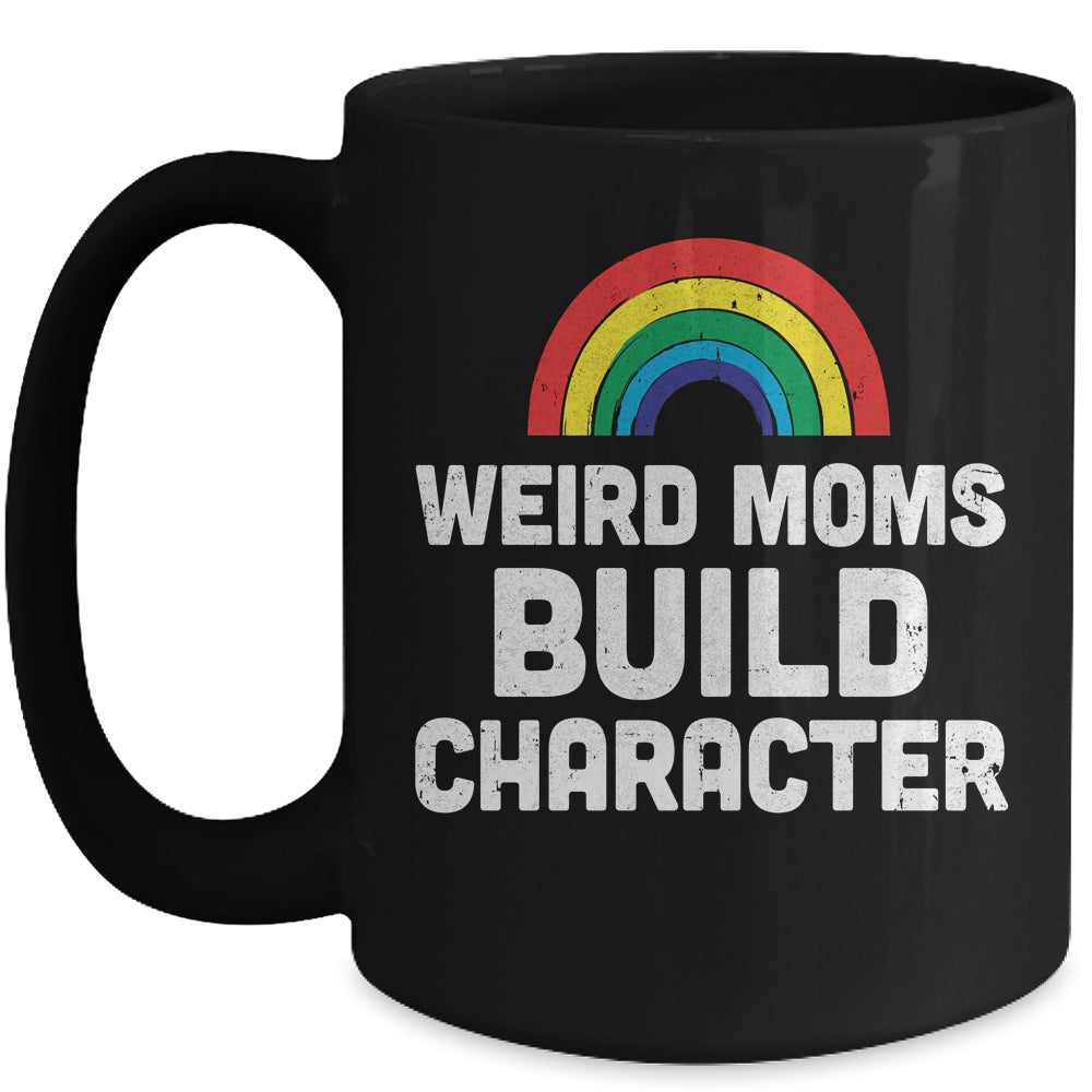 Weird Moms Build Character Rainbow Mug | siriusteestore