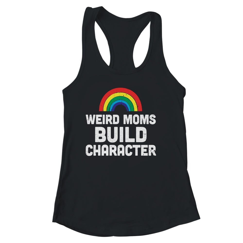 Weird Moms Build Character Rainbow Shirt & Tank Top | siriusteestore