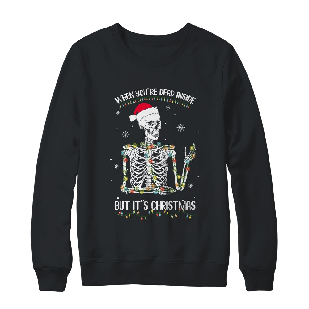 When Youre Dead Inside But It's Christmas Skeleton Shirt & Sweatshirt | siriusteestore