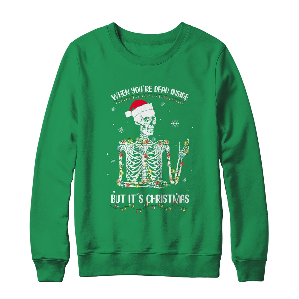 When Youre Dead Inside But It's Christmas Skeleton Shirt & Sweatshirt | siriusteestore
