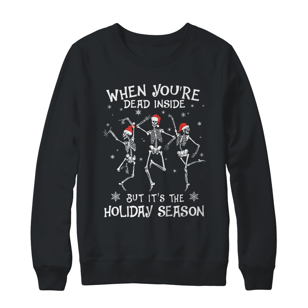 When Youre Dead Inside But Its The Holiday Season Christmas Shirt & Sweatshirt | siriusteestore
