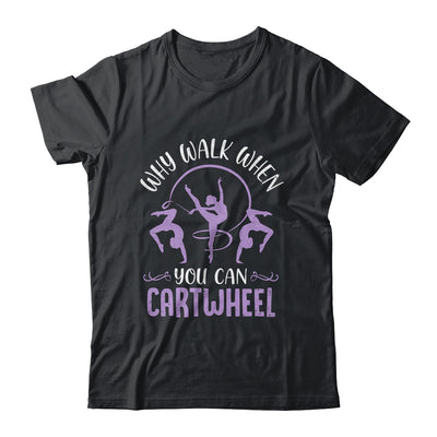 Why Walk When You Can Cartwheel Tumbling Funny Girl Shirt & Tank Top | siriusteestore
