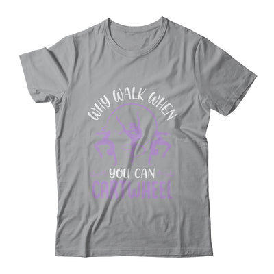 Why Walk When You Can Cartwheel Tumbling Funny Girl Shirt & Tank Top | siriusteestore