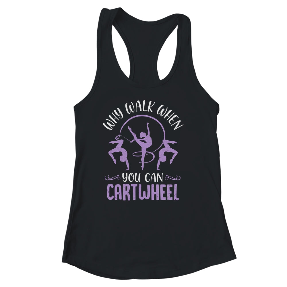 Why Walk When You Can Cartwheel Tumbling Funny Girl Shirt & Tank Top | siriusteestore