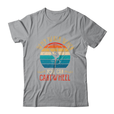 Why Walk When You Cartwheel Gymnastics Girls Women Shirt & Tank Top | siriusteestore