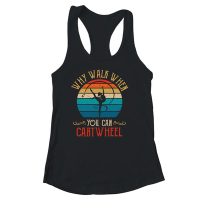 Why Walk When You Cartwheel Gymnastics Girls Women Shirt & Tank Top | siriusteestore