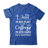 With Jesus In Her Heart Coffee In Her Hand Unstoppable Shirt & Hoodie | siriusteestore