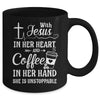 With Jesus In Her Heart Coffee In Her Hand Unstoppable Mug | siriusteestore