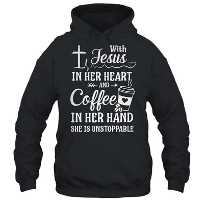 With Jesus In Her Heart Coffee In Her Hand Unstoppable Shirt & Hoodie | siriusteestore