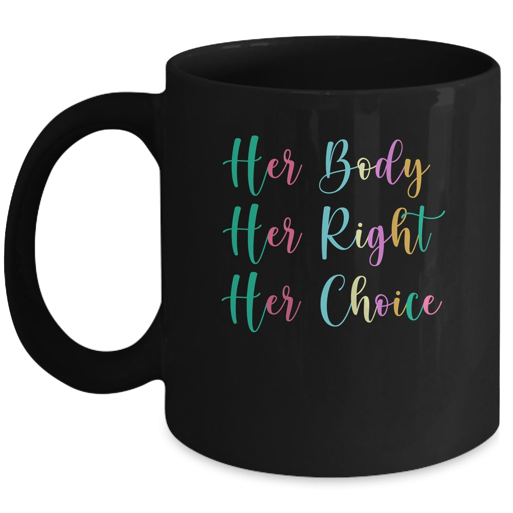 Womens Rights Pro Choice Her Body Her Right Her Choice Mug | siriusteestore
