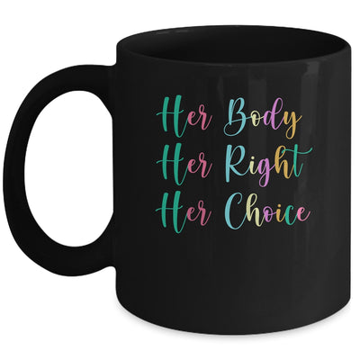 Womens Rights Pro Choice Her Body Her Right Her Choice Mug | siriusteestore