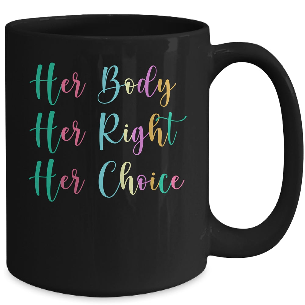 Womens Rights Pro Choice Her Body Her Right Her Choice Mug | siriusteestore