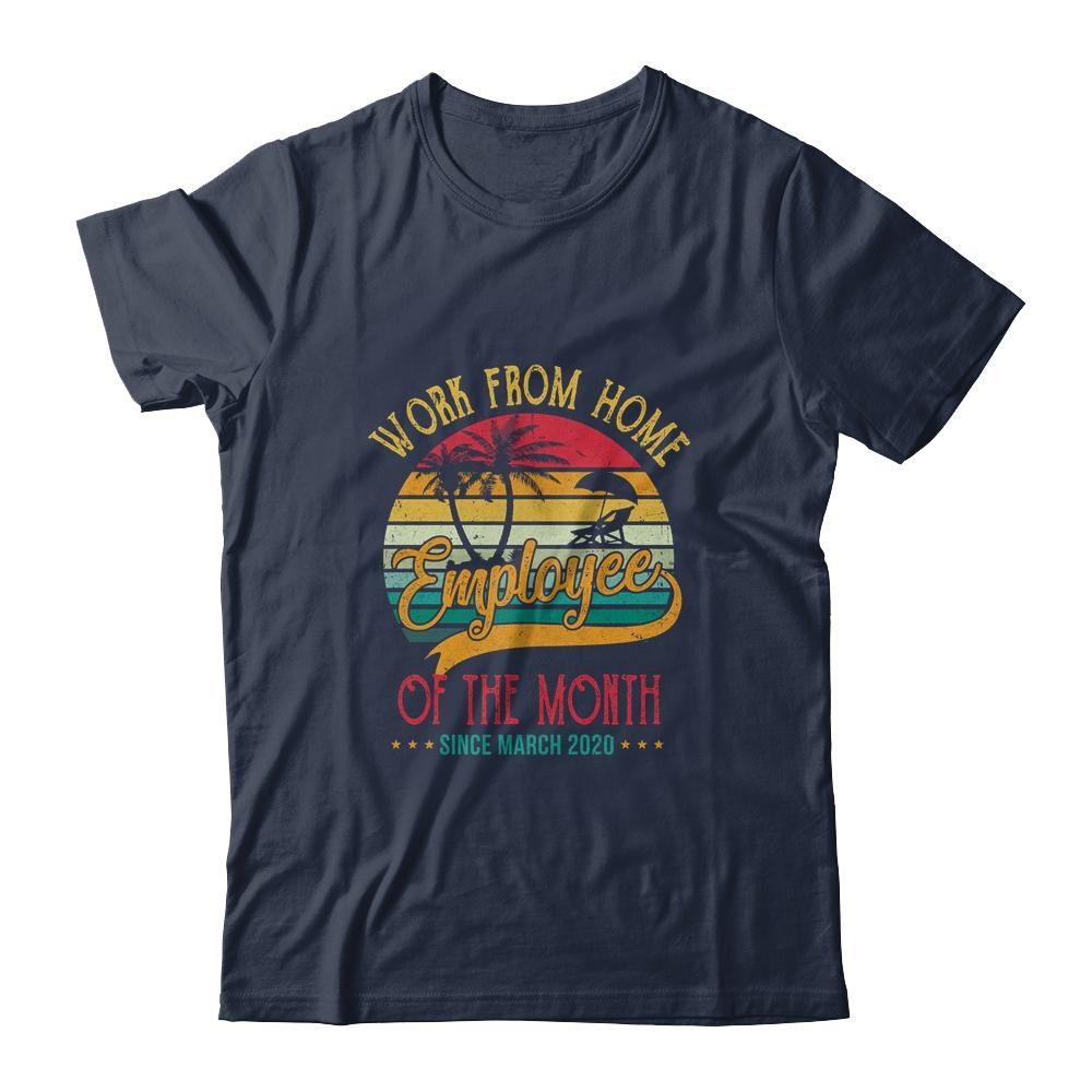 Work From Home Employee Of The Month Since March 2020 Funny Shirt & Hoodie | Siriustee.com