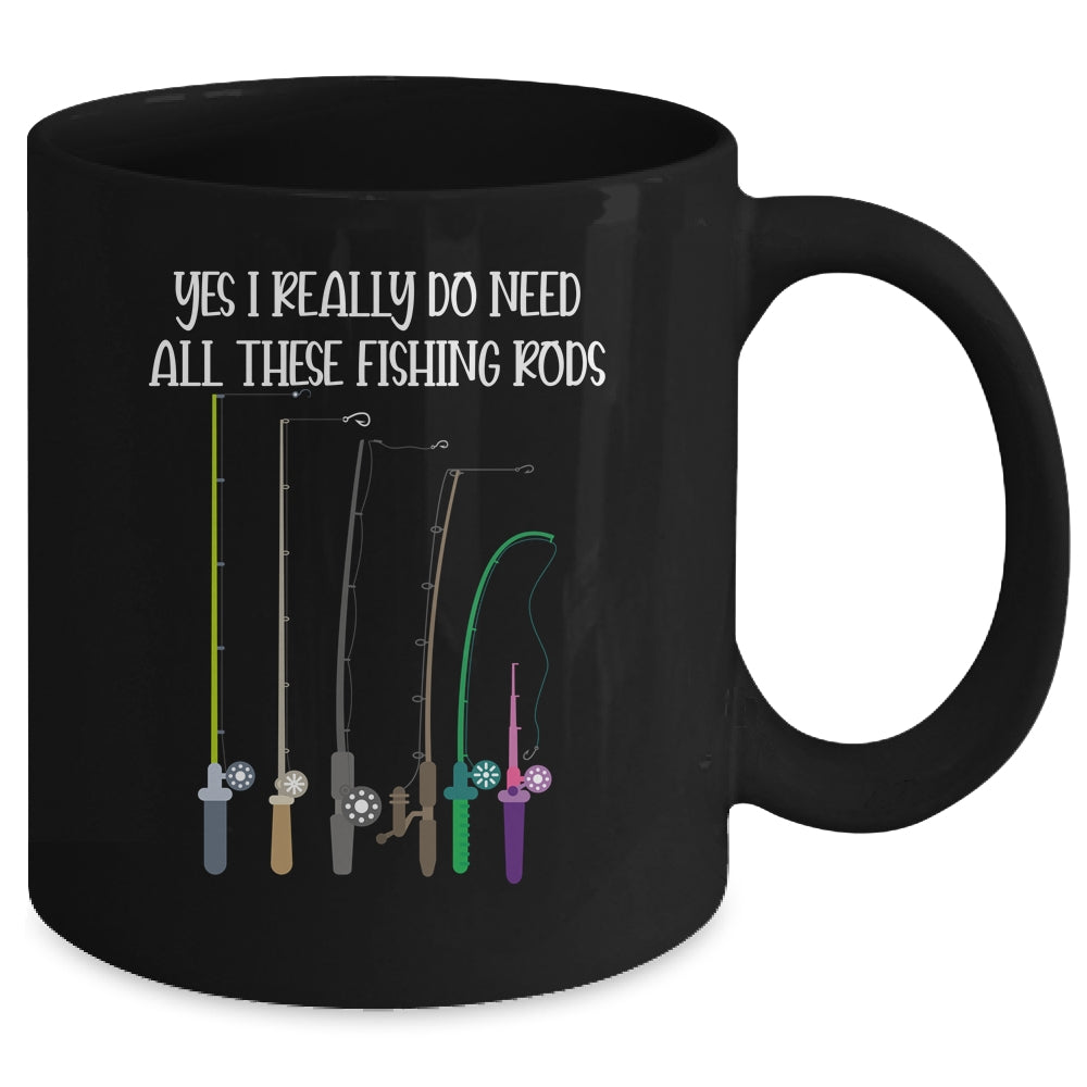 Yes I Really Do Need All These Fishing Rods Funny Mug | siriusteestore