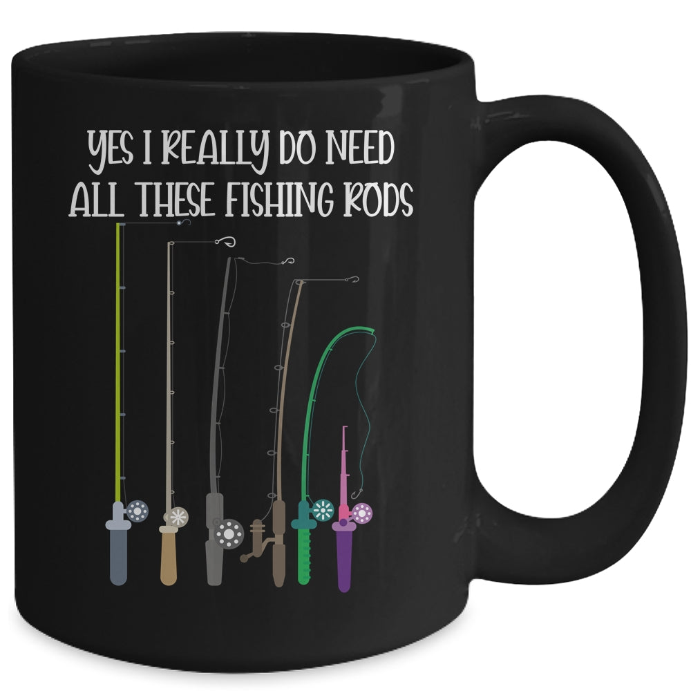 Yes I Really Do Need All These Fishing Rods Funny Mug | siriusteestore