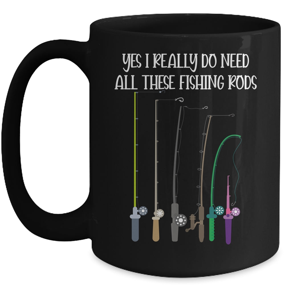Yes I Really Do Need All These Fishing Rods Funny Mug | siriusteestore
