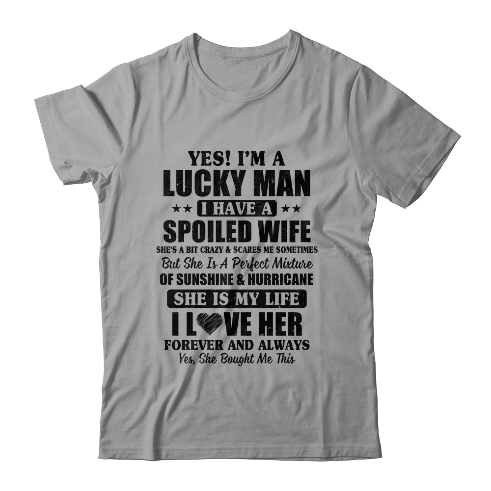 Yes I'm A Lucky Man I Have A Spoiled Wife Funny Husband  Shirt & Hoodie | siriusteestore