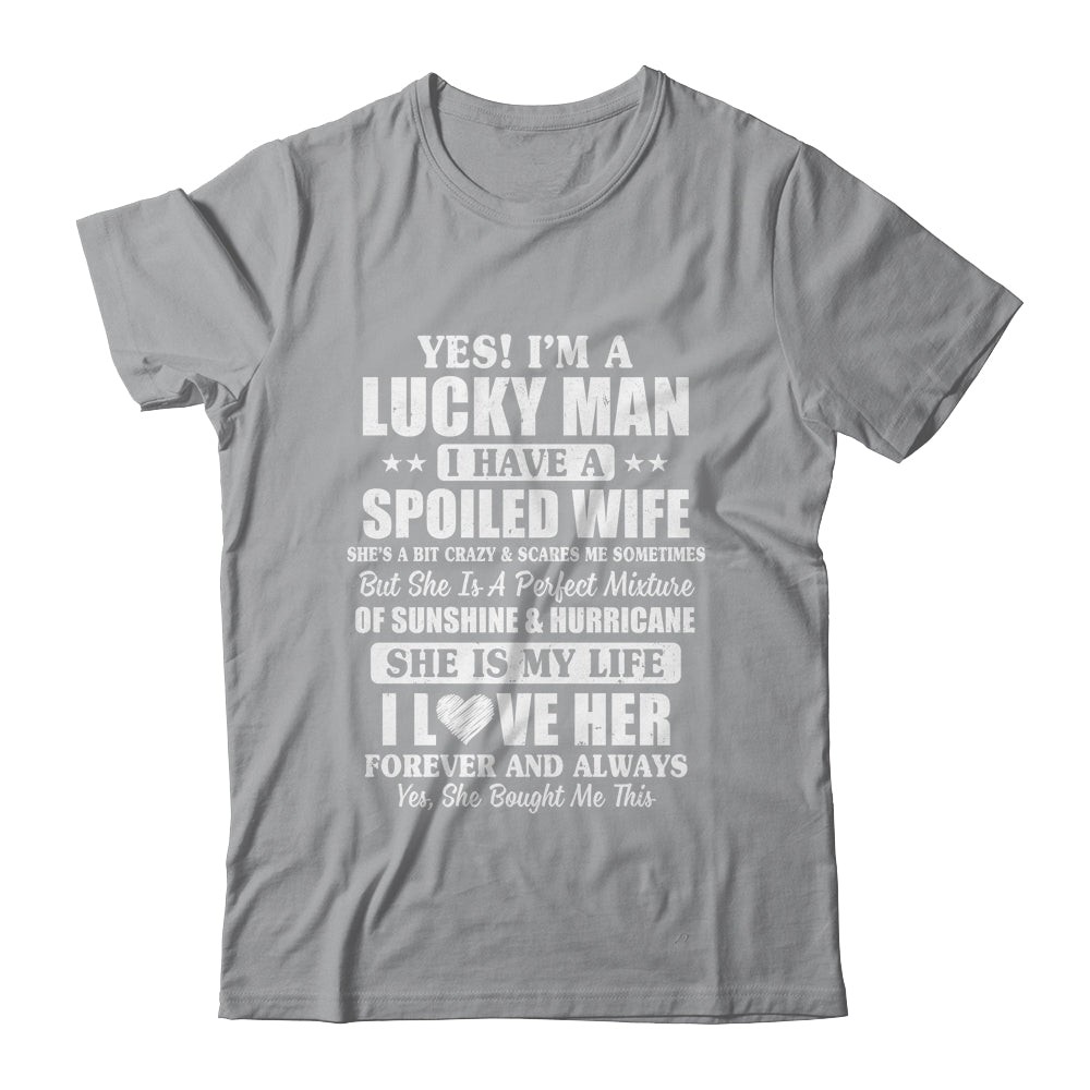 Yes I'm A Lucky Man I Have A Spoiled Wife I Love Her Forever Shirt & Hoodie | siriusteestore