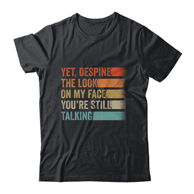 Yet Despite The Look On My Face Funny Sarcasm Sarcastic Shirt & Tank Top | siriusteestore