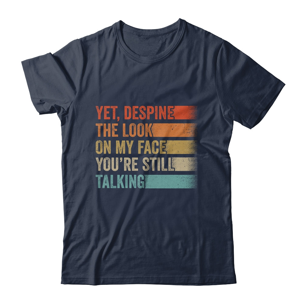 Yet Despite The Look On My Face Funny Sarcasm Sarcastic Shirt & Tank Top | siriusteestore