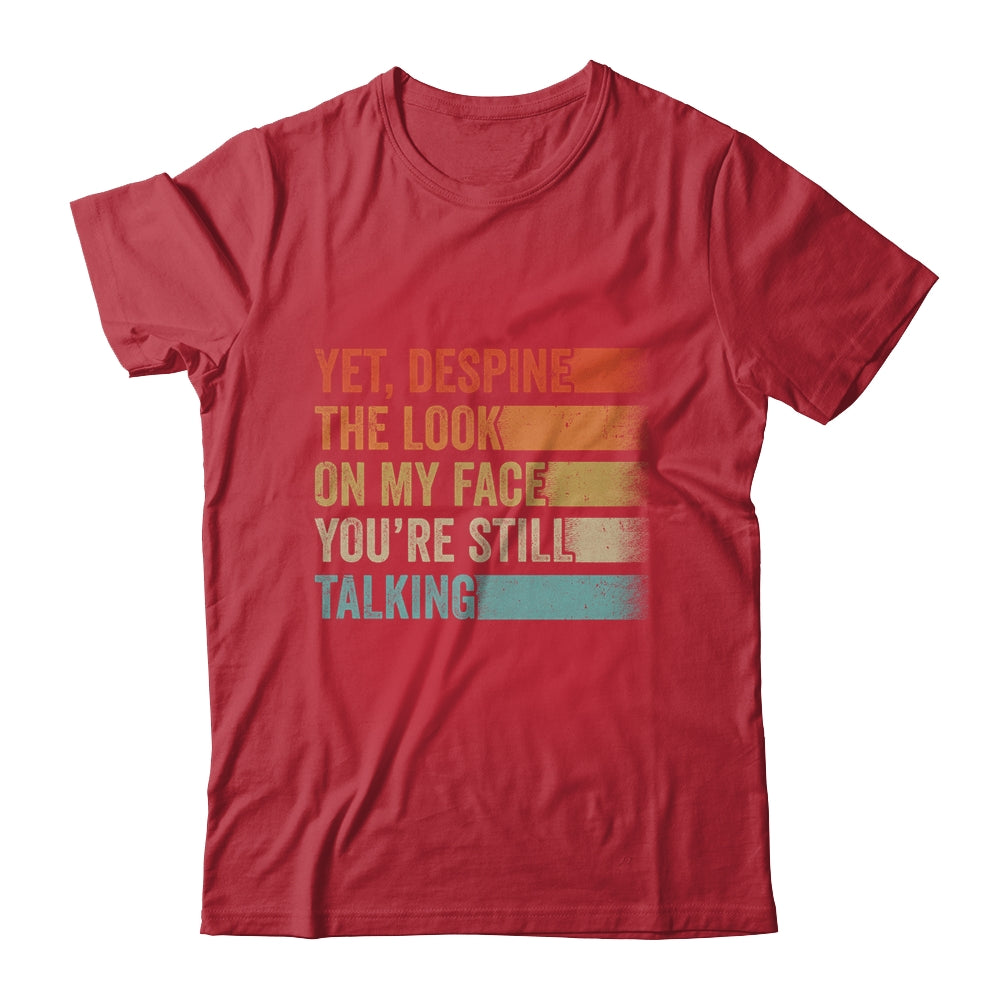 Yet Despite The Look On My Face Funny Sarcasm Sarcastic Shirt & Tank Top | siriusteestore