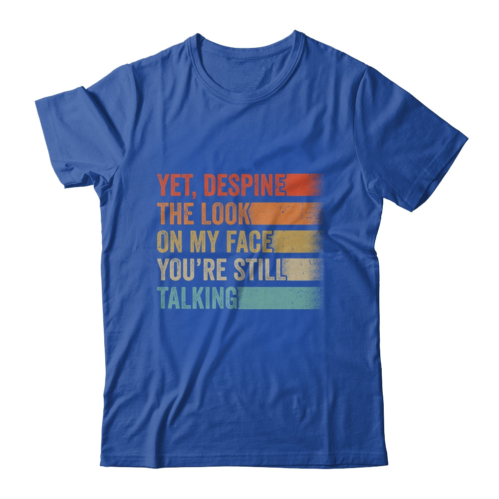 Yet Despite The Look On My Face Funny Sarcasm Sarcastic Shirt & Tank Top | siriusteestore