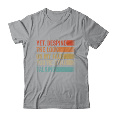 Yet Despite The Look On My Face Funny Sarcasm Sarcastic Shirt & Tank Top | siriusteestore