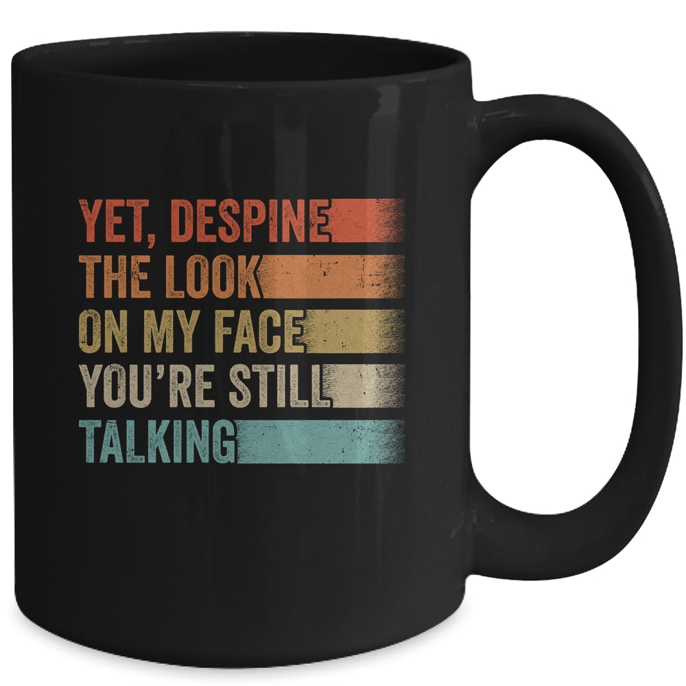 Yet Despite The Look On My Face Funny Sarcasm Sarcastic Mug | siriusteestore