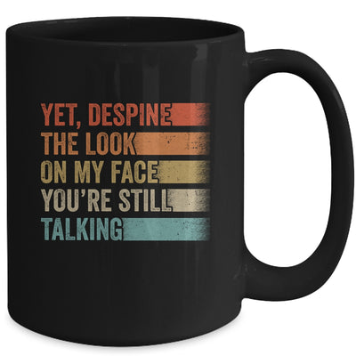 Yet Despite The Look On My Face Funny Sarcasm Sarcastic Mug | siriusteestore