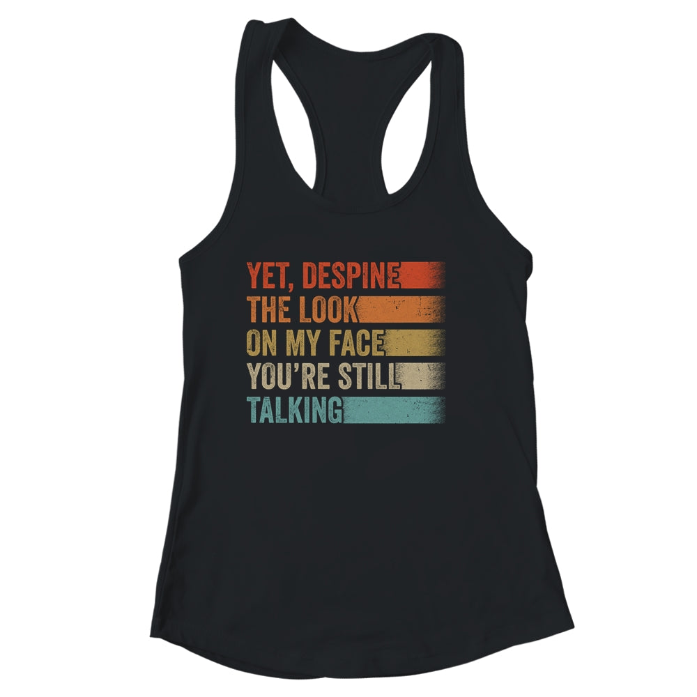 Yet Despite The Look On My Face Funny Sarcasm Sarcastic Shirt & Tank Top | siriusteestore