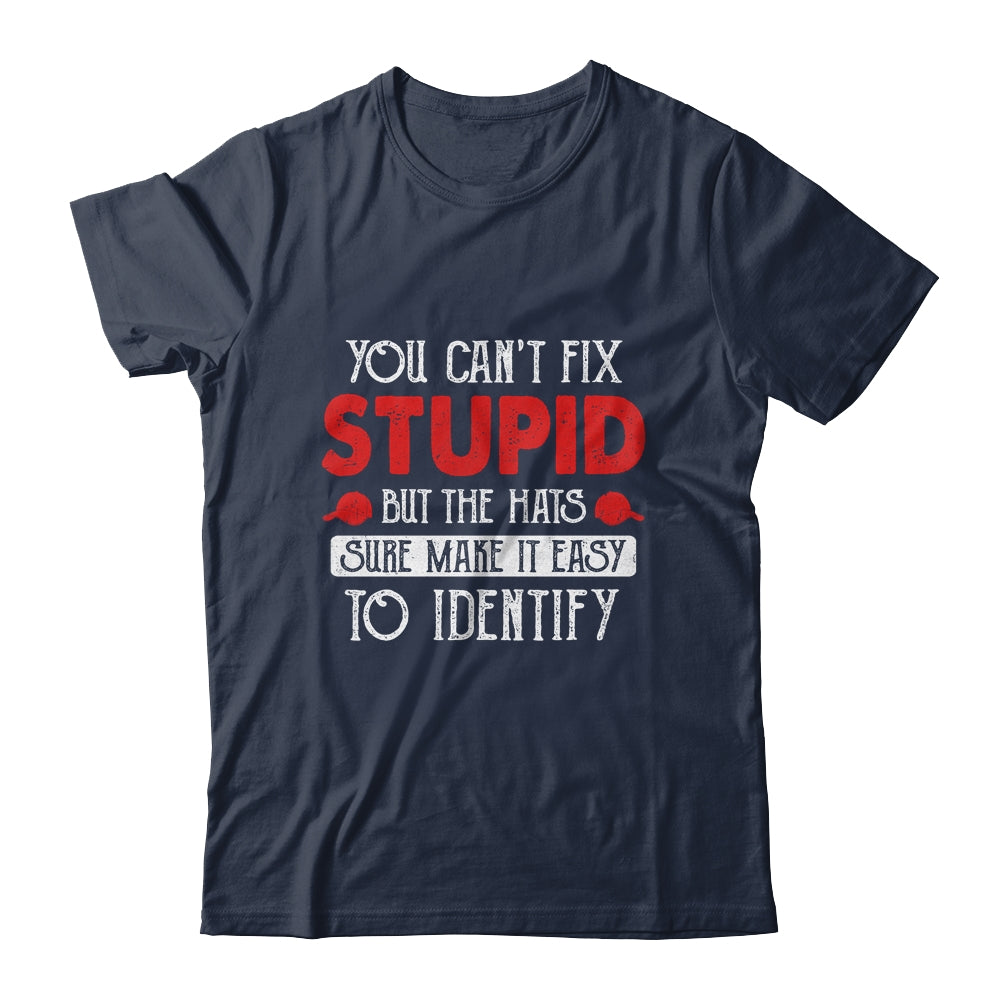 You Can't Fix Stupid But The Hats Sure Make It Easy To Ident Shirt & Hoodie | siriusteestore