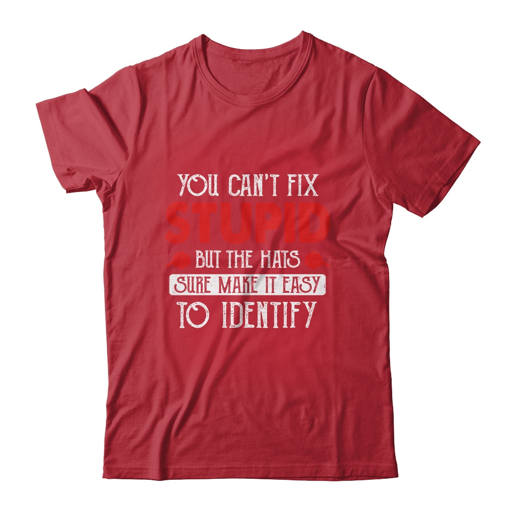 You Can't Fix Stupid But The Hats Sure Make It Easy To Ident Shirt & Hoodie | siriusteestore