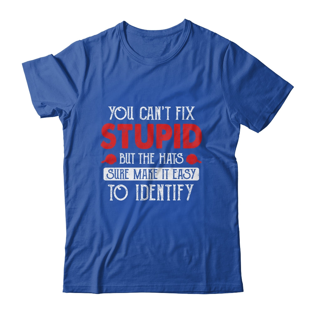 You Can't Fix Stupid But The Hats Sure Make It Easy To Ident Shirt & Hoodie | siriusteestore