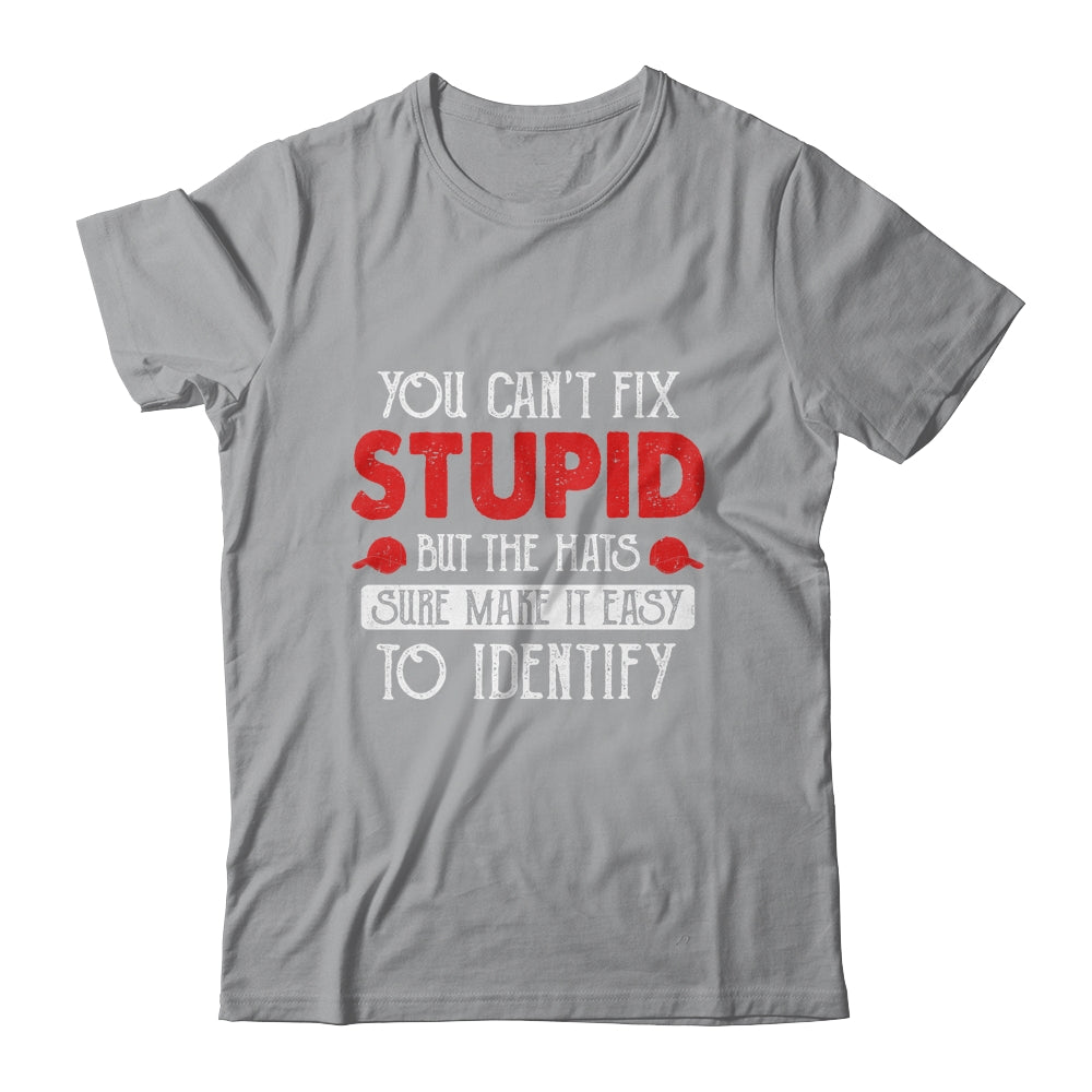 You Can't Fix Stupid But The Hats Sure Make It Easy To Ident Shirt & Hoodie | siriusteestore