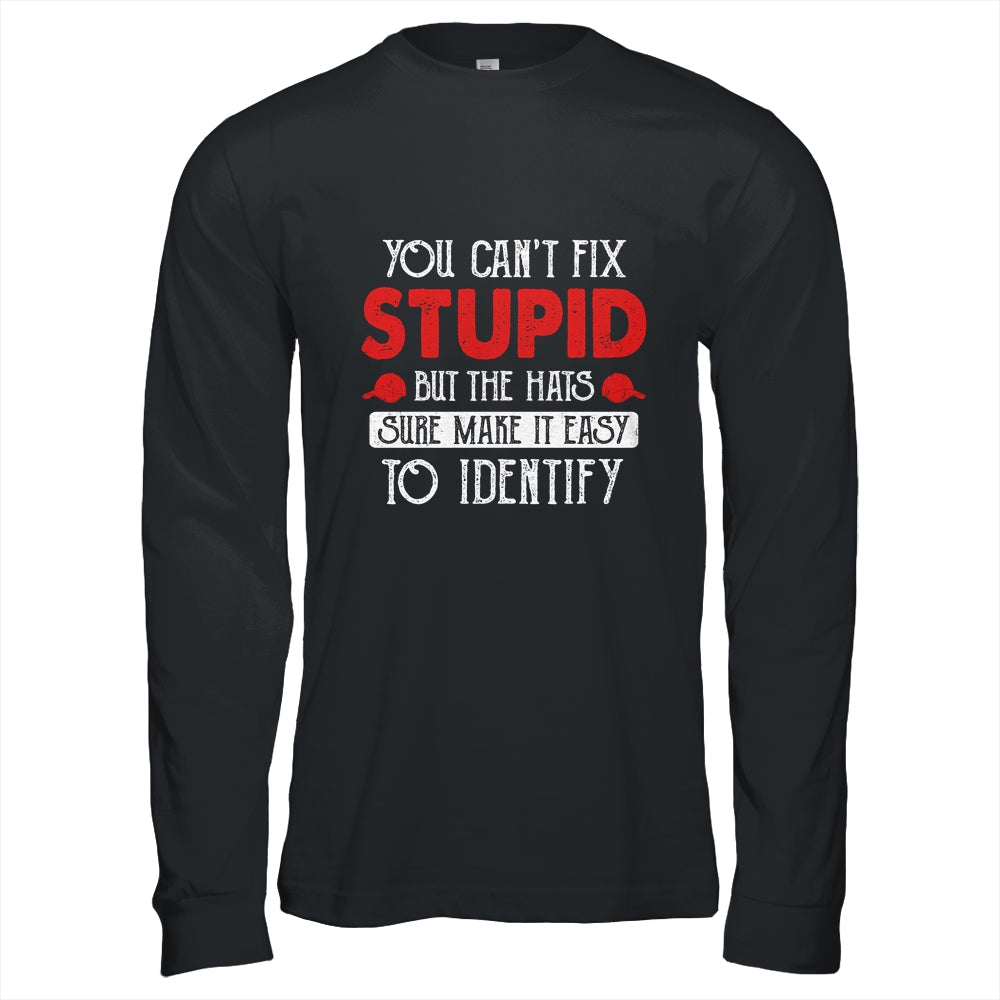 You Can't Fix Stupid But The Hats Sure Make It Easy To Ident Shirt & Hoodie | siriusteestore