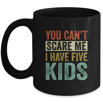 You Can't Scare Me I Have Five Kids Mothers Father's Day Mug | siriusteestore