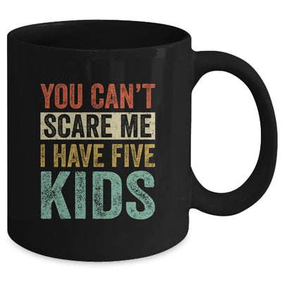 You Can't Scare Me I Have Five Kids Mothers Father's Day Mug | siriusteestore