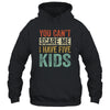 You Can't Scare Me I Have Five Kids Mothers Father's Day Shirt & Hoodie | siriusteestore