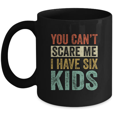 You Can't Scare Me I Have Six Kids Mothers Father's Day Mug | siriusteestore