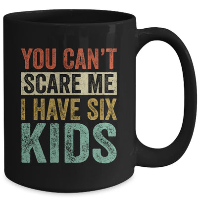 You Can't Scare Me I Have Six Kids Mothers Father's Day Mug | siriusteestore