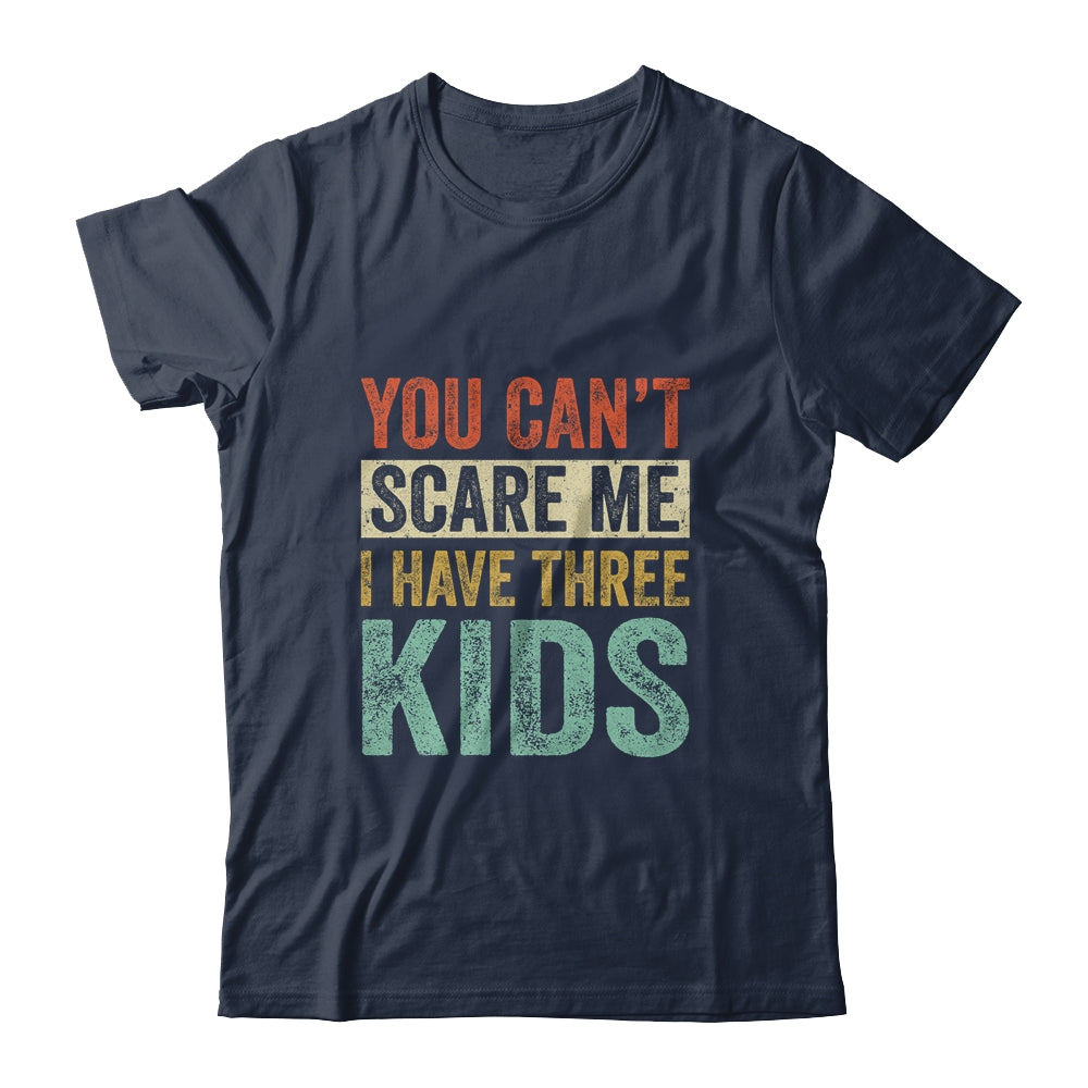 You Can't Scare Me I Have Three Kids Mothers Father's Day Shirt & Hoodie | siriusteestore