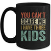 You Can't Scare Me I Have Three Kids Mothers Father's Day Mug | siriusteestore