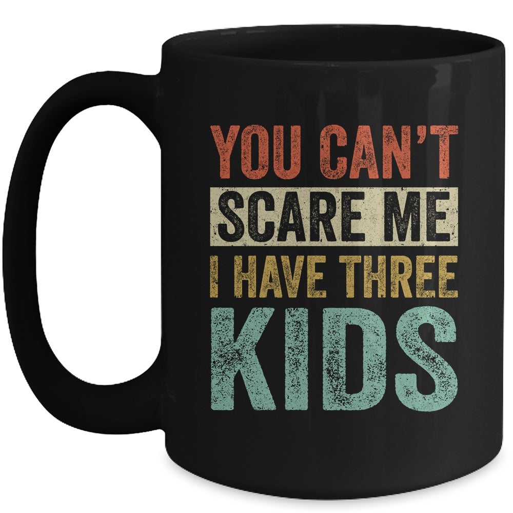 You Can't Scare Me I Have Three Kids Mothers Father's Day Mug | siriusteestore